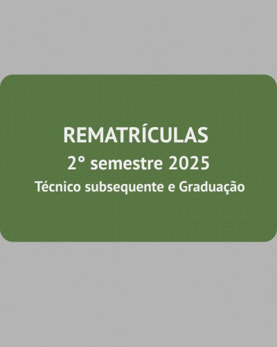 Rematrícula para cursos Subsequentes e de Graduação: 11 a 14 de agosto