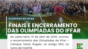 10/04 | Finais e encerramento das Olimpíadas do IFFar – Campus Santo Ângelo 10/04 | Finais e encerramento das Olimpíadas do IFFar – Campus Santo Ângelo